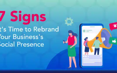 7 Signs It’s Time to Rebrand Your Business’ Social Media Presence